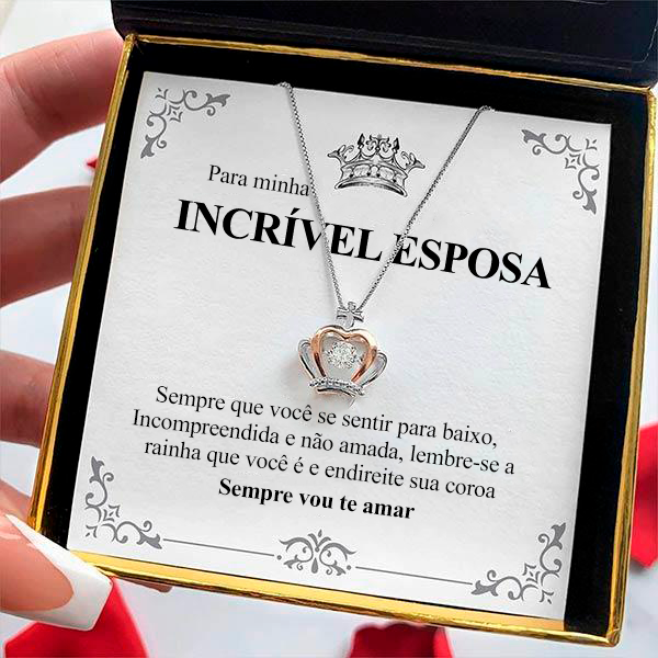 PARA MINHA INCRÍVEL ESPOSA - Colar Rainha